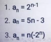 1. a = 2-1
2. An= 5n - 3
an
3. a = n(-2)
