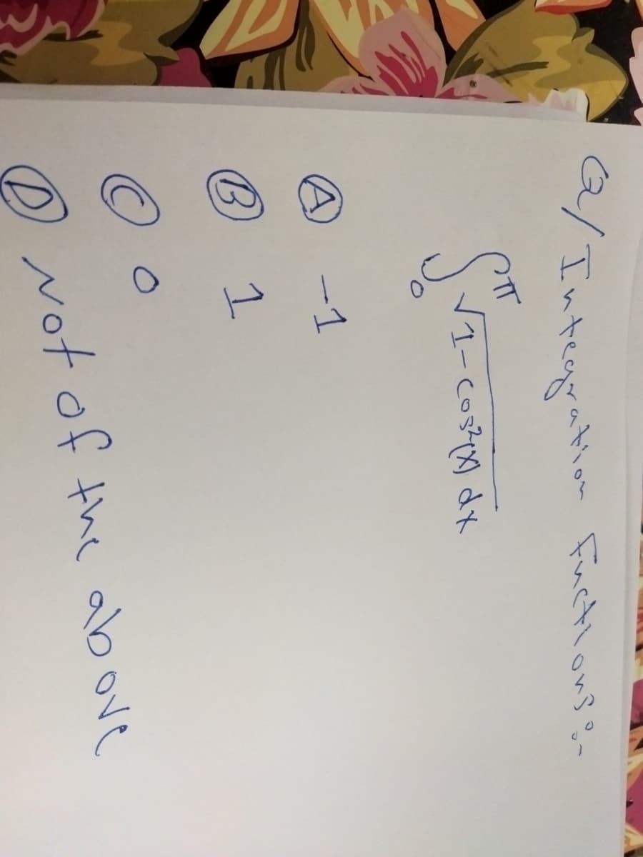 Q/Integration
ST₁
-1
ation Fuctions -
√1-cos²x) dx
B 1
O
O
Not of the above