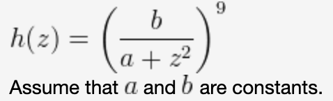9
h(z) =
a + z2
Assume that a and b are constants.
