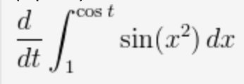 d
rcos t
sin(x²) dx
dt
1
