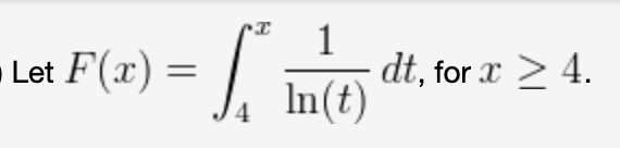 1
dt, for x > 4.
In(t)
Let F(x)
