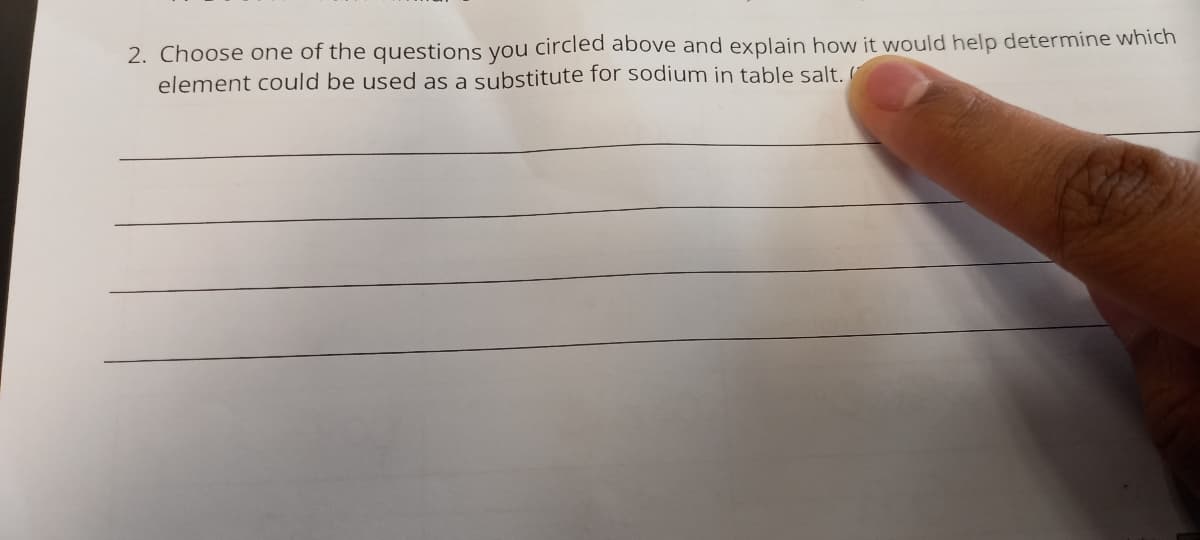 2. Choose one of the questions you circled above and explain how it would help determine which
element could be used as a substitute for sodium in table salt.
