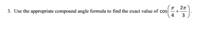 27
3. Use the appropriate compound angle formula to find the exact value of cos
3
