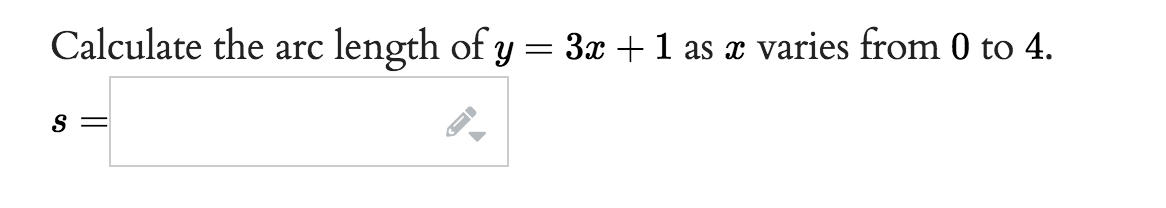 Calculate the arc length of y = 3x + 1 as a varies from 0 to 4.
S
