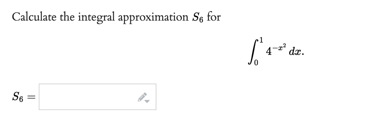 Calculate the integral approximation Se for
S6
=
[₁4² de.