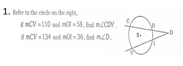 1. Refer to the circle on the right,
if mCV = 110 and mOI = 58, find M2CDV.
if mCV = 134 and mỘI = 36, find m/D.
S.

