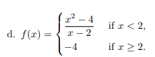 1² – 4
- 4
if r < 2,
d. f(r) =
* - 2
-4
if x > 2.
