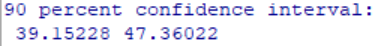 90 percent confidence interval:
39.15228 47.36022