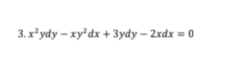3. x*ydy – xy²dx + 3ydy – 2xdx = 0
