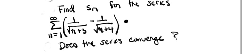 Find Sn for the serks
到。
Does the series converge
