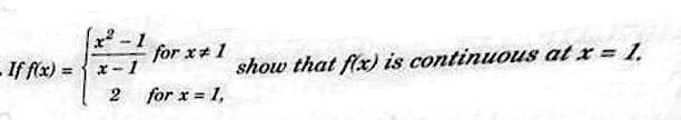 for x# 1
- If flx) =
show that flx) is continuous at x = 1
x-1
2 for x = 1,
