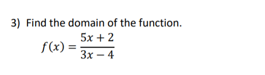 Find the domain of the function.
5х + 2
f(x) =
Зх — 4
