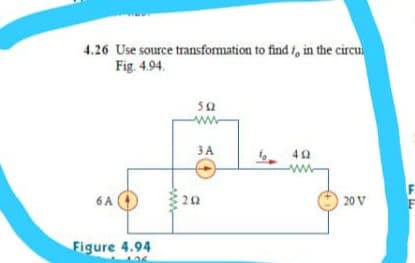4.26 Use source transformation to find /, in the circu
Fig. 4.94.
50
ЗА
40
6 A
20
20 V
Figure 4.94
