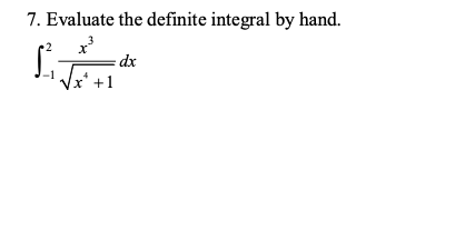 7. Evaluate the definite integral by hand.
3
= dx
Vx* +1
