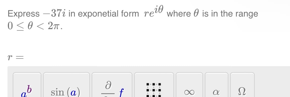 Express —37¿ in exponetial form reil where is in the range
0 ≤ 0 < 2πT.
r =
b
sin (a)
Ə
8
α 22