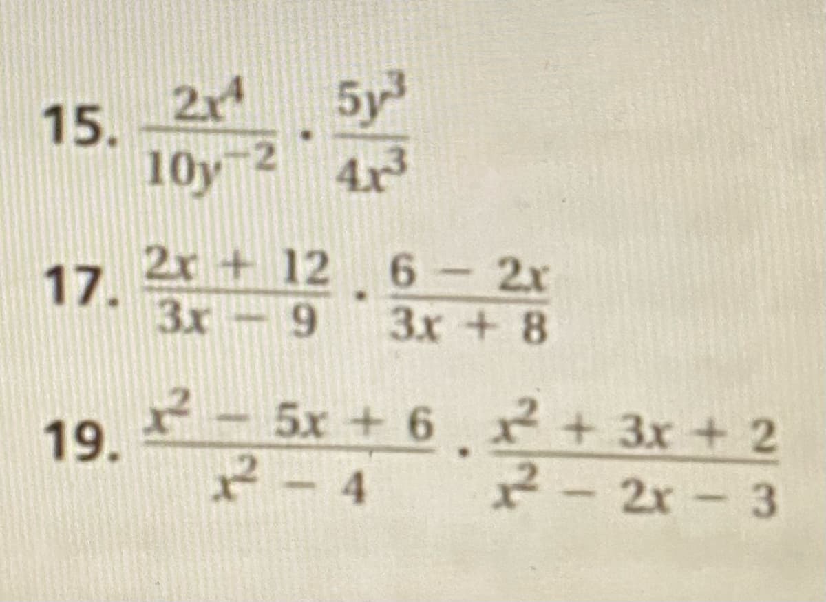 2r
5y
15.
10y 2 4x
17.
2x + 12
6-2x
3x -9 3x + 8
19.
2-
5x + 6 x+ 3x + 2
2- 4
2-2x-3
