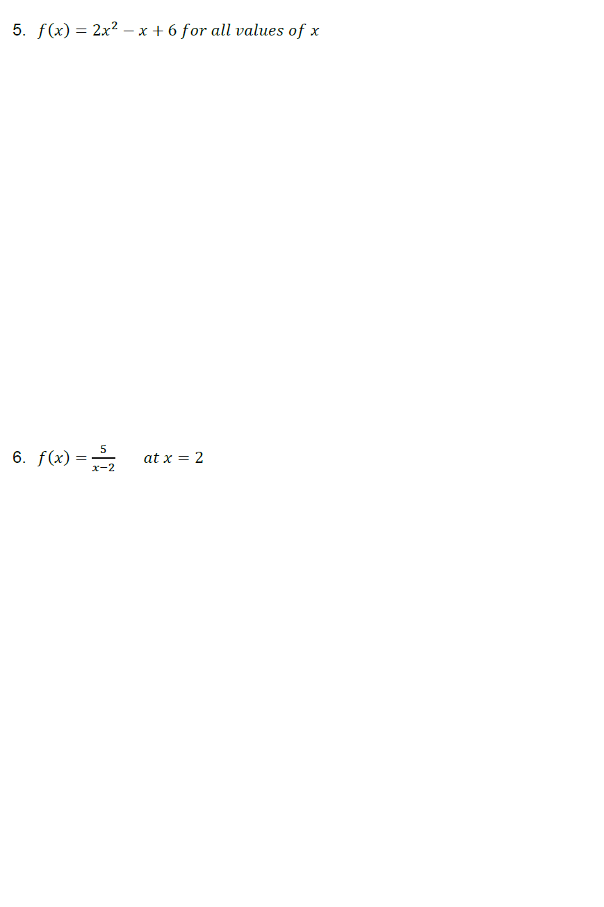 5. f(x) = 2x² – x + 6 for all values of x
6. f(x) –,
5
at x = 2
x-2
