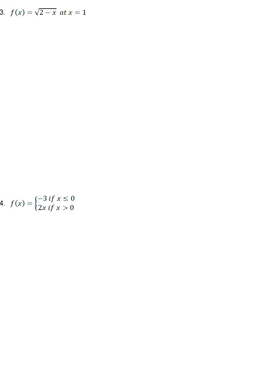 3. f(x) = v2 – x at x = 1
4. f(x) =
S-3 if x < 0
(2x if x > 0
