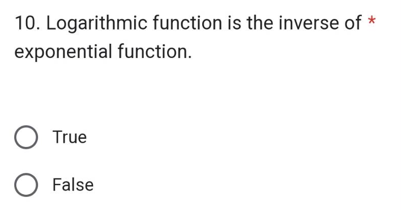 10. Logarithmic function is the inverse of
*
exponential function.
O True
O False