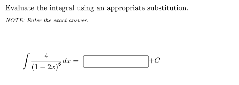Evaluate the integral using an appropriate substitution.
NOTE: Enter the exact answer.
4
d.x
(1 – 2.x)°
-
