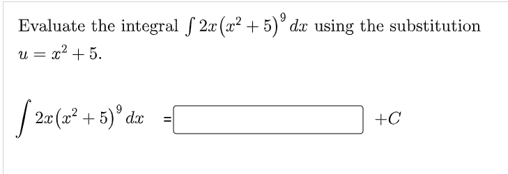 Evaluate the integral f 2x (x² + 5)° dx using the substitution
u = x2 + 5.
| 20(x² + 5)° dx
+C
