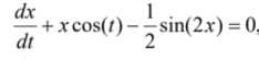 dx
+x cos(t)-sin(2x) = 0,
dt
