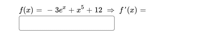 f(x)
3e" + x' + 12 → f'(x) =
-

