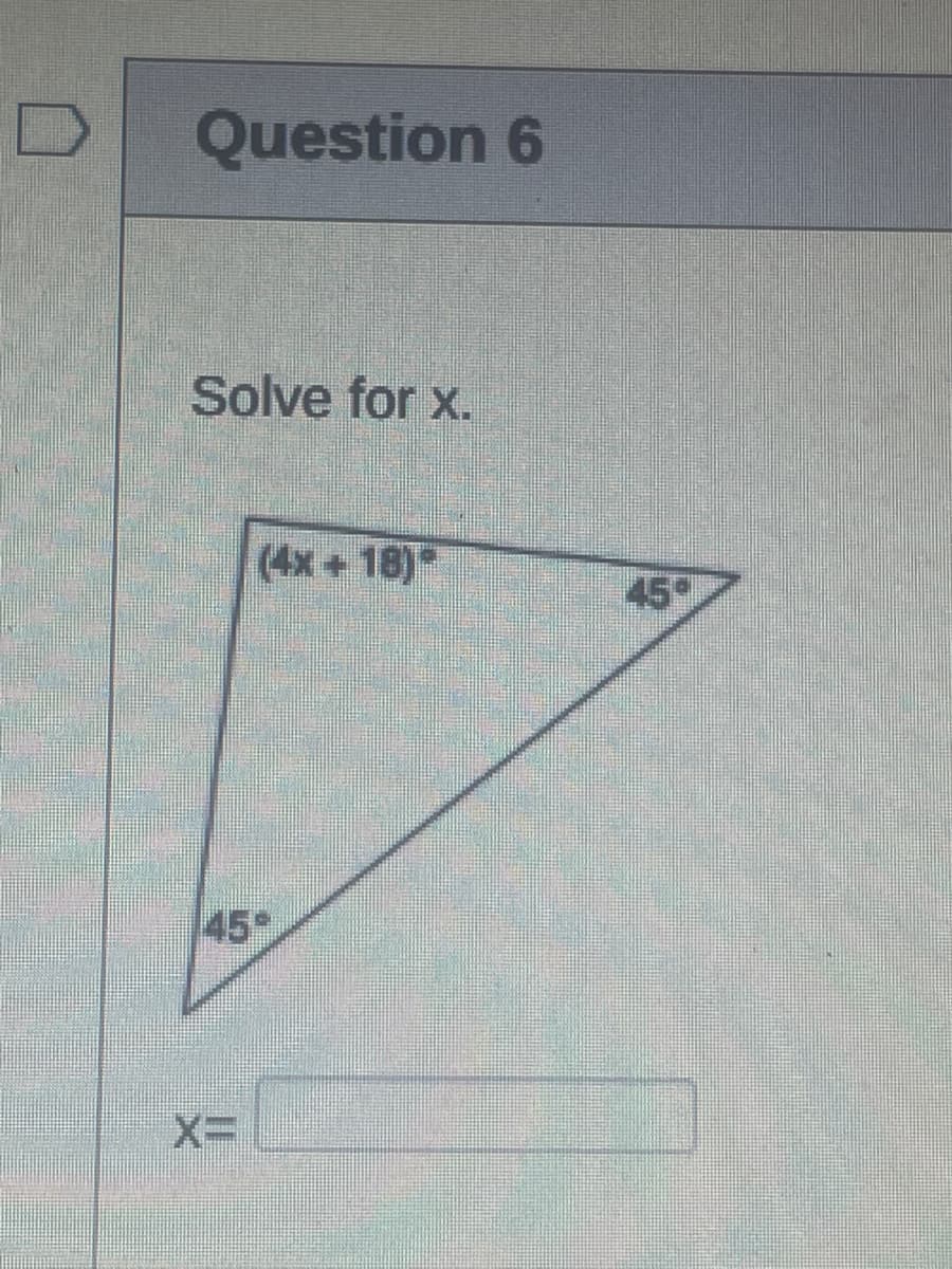 Question 6
Solve for x.
(4x + 18)
45
45
