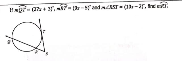If mQT = (27x + 3)', mRT = (9x – 5)° and mZRST = (10x – 2)', find mRT.
%3D
T
R
