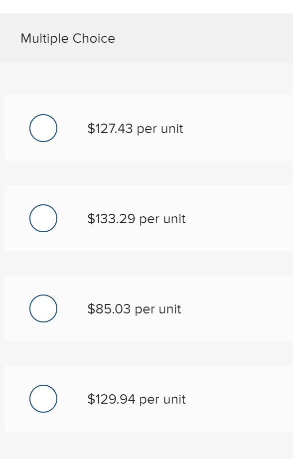 Multiple Choice
$127.43 per unit
$133.29 per unit
$85.03 per unit
$129.94 per unit
