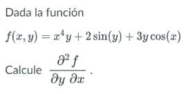 Dada la función
f(x, y) = x*y+ 2 sin(y) + 3y cos(x)
Calcule
