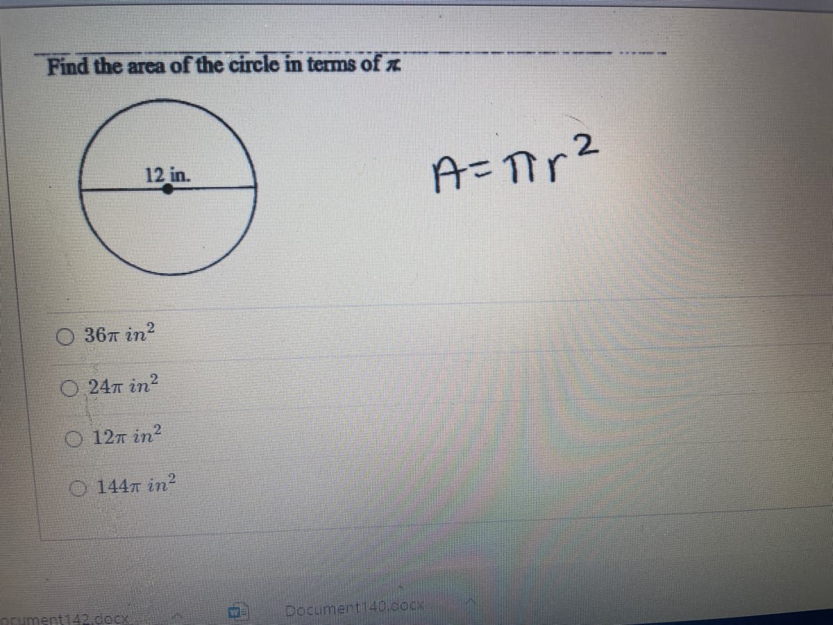 Find the area of the circle in terms of x
12 in.
2
O 367 in?
O 247 in?
O 127 in?
O 1447 in?
ument142.docx
Document140.cocx
