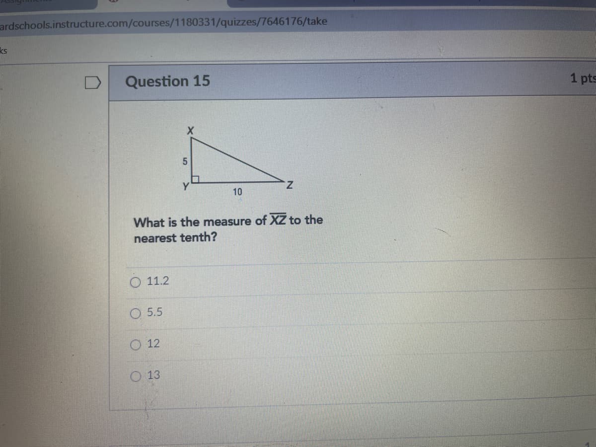 ardschools.instructure.com/courses/1180331/quizzes/7646176/take
ks
Question 15
1 pts
z.
10
What is the measure of XZ to the
nearest tenth?
11.2
5.5
12
13
5.
