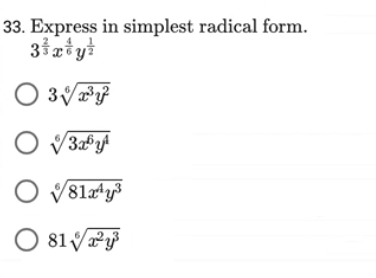 33. Express in simplest radical form.
3³x+y
O 3√x³y
O √3xby
O√81x¹y³
O 81 √√x²y³