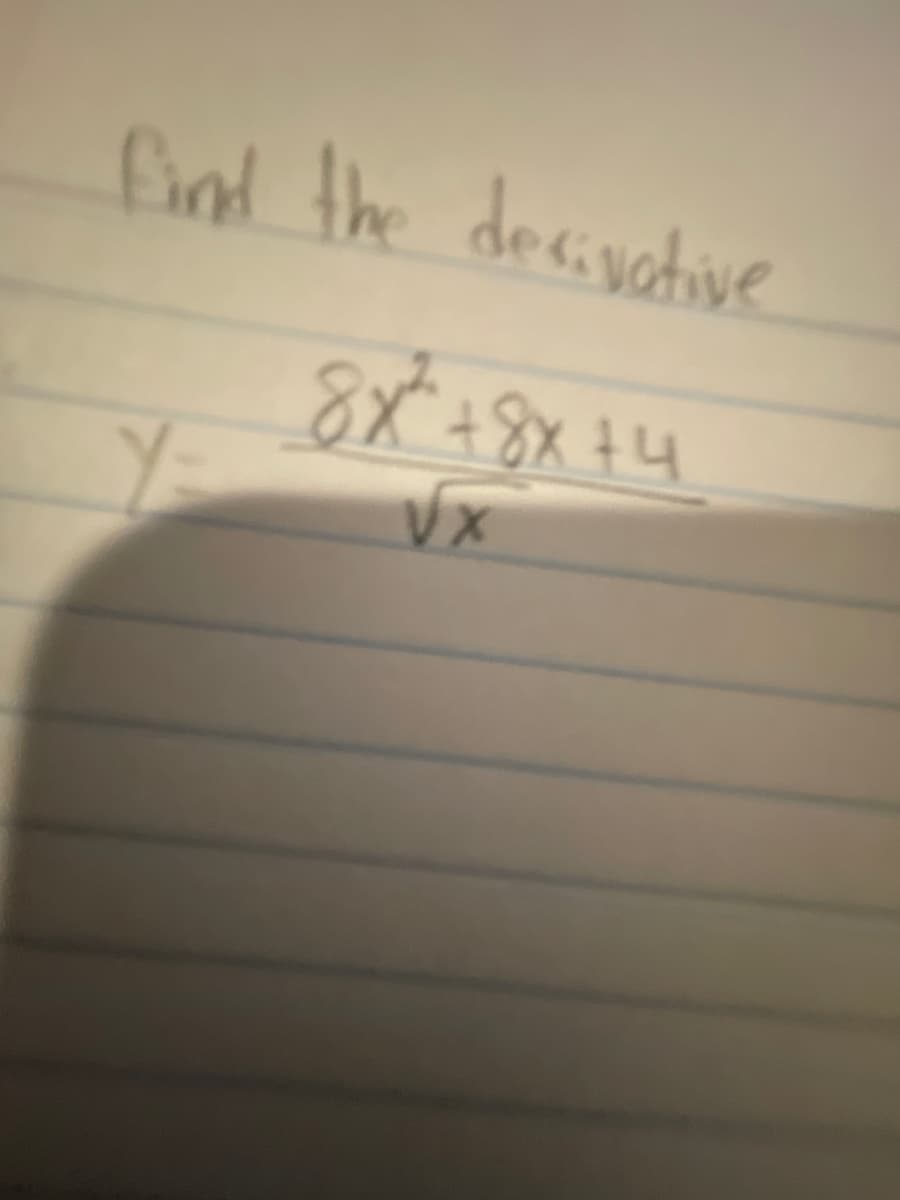 find the desivotive
8X +8X +4
