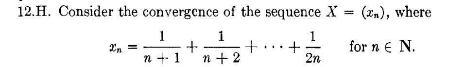 12.H. Consider the convergence of the séquence X
(*n), where
1
1
1
Xn
for n € N.
n + 1
n + 2
2n
