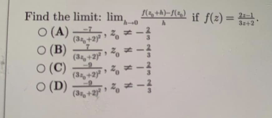 Find the limit: limo
2, +h)-S(5,)
if f(z) = +2
23-1
%D
3z+2'
O (A)
(32+2)
O (B)
(32, +2)
O (C)
(3,+2) 0
O (D)
(3,+2)
,
# # # N
