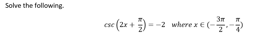 Solve the following.
csc ( 2x +
= -2 where x E (-
2.
2
