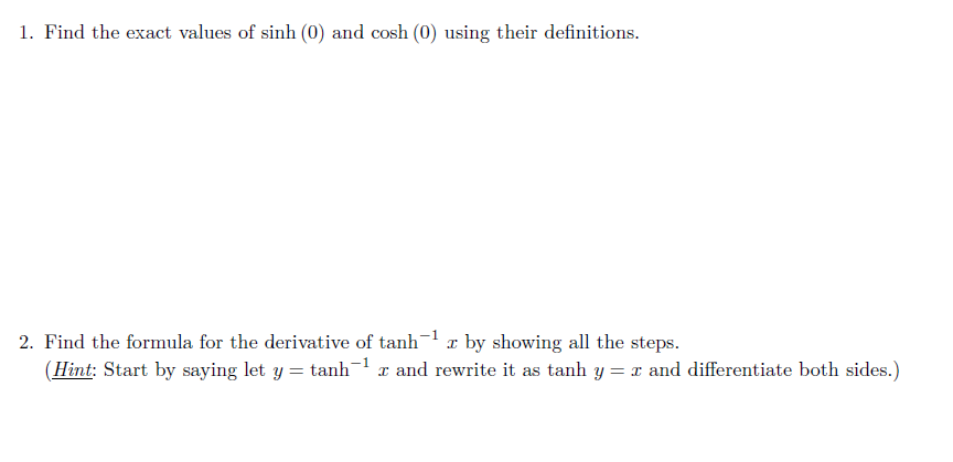 1. Find the exact values of sinh (0) and cosh (0) using their definitions.

