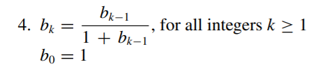 bk-1
4. bk
for all integers k > 1
1 + bk-1
bo = 1
