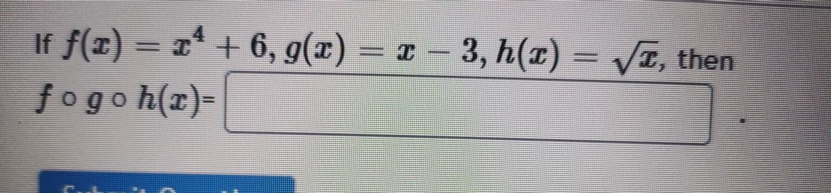 If f(x) = x* + 6, g(x) = x – 3, h(x)
3. h
T, then
fogoh(r)%D
