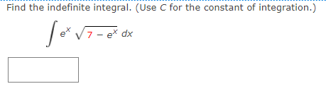 Find the indefinite integral. (Use C for the constant of integration.)
7- ex dx
