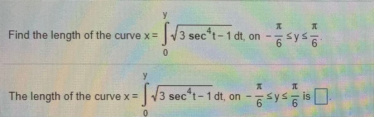 兀
Find the length of the curve x% D
13 sec*t-1 dt, on
Sys
6.
9.
0.
元
The length of the curve x =
3 sec*t-1 dt, on
on- sys is
6.
9.
0.

