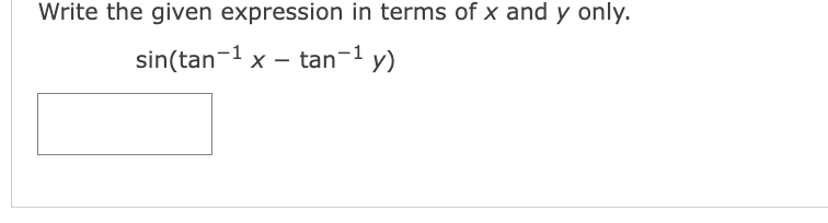 Write the given expression in terms of x and y only.
sin(tan-1 x – tan-1 y)
