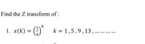 Find the Z transform of:
1. x(k) =
k = 1,5,9,13,..
............

