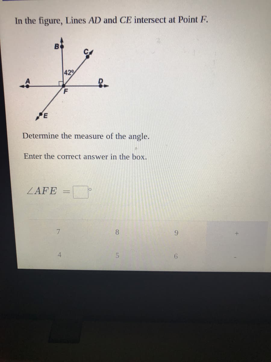 In the figure, Lines AD and CE intersect at Point F.
429
PE
Determine the measure of the angle.
Enter the correct answer in the box.
ZAFE
lo
7.
8
9.
4.
5.
