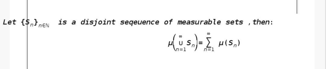 Let {$,}nEN is a disjoint seqeuence of measurable sets
then:
00
%3D
h=1
n=1
