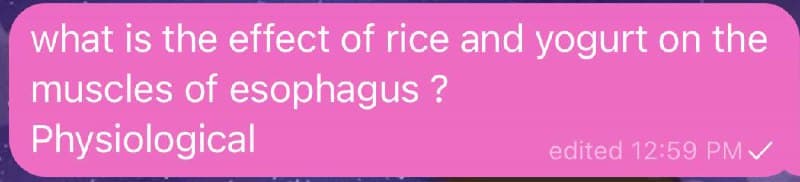 what is the effect of rice and yogurt on the
muscles of esophagus ?
Physiological
edited 12:59 PM/
