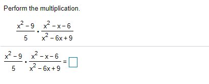 Perform the multiplication.
x? -9 x? - x-6
x - 6x +9
.2
x² -x-6
2- бх +9
x² -9 x? - x- 6
5
