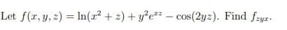 Let f(r, y, z) = ln(x² + 2) + y²e#* – cos(2yz). Find feyz-
%3D
zyr
